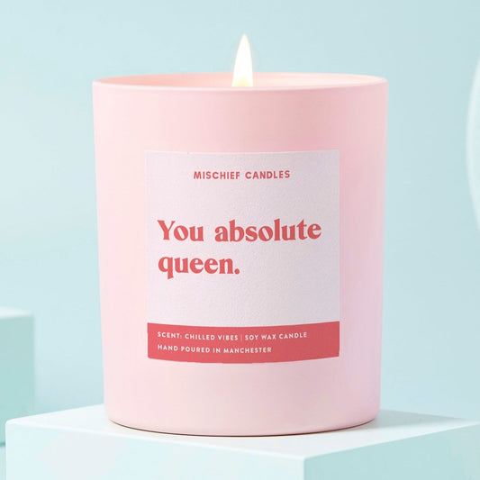 You absolute Queen - Friendship Gifting Soy Wax Candle